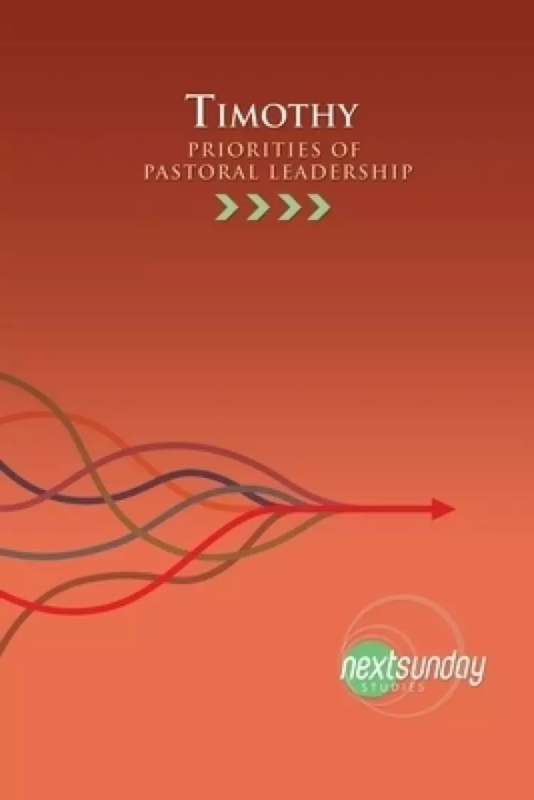 Timothy: Priorities of Pastoral Leadership