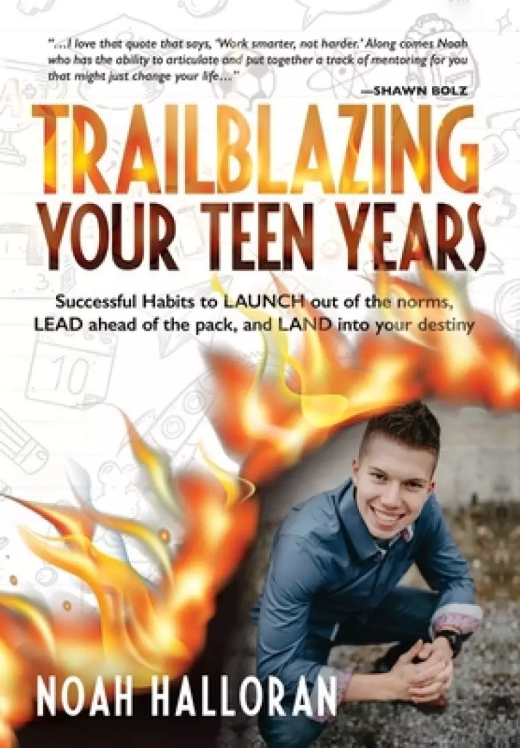 Trailblazing Your Teen Years: Successful Habits to LAUNCH out of the norms, LEAD ahead of the pack, and LAND into your destiny