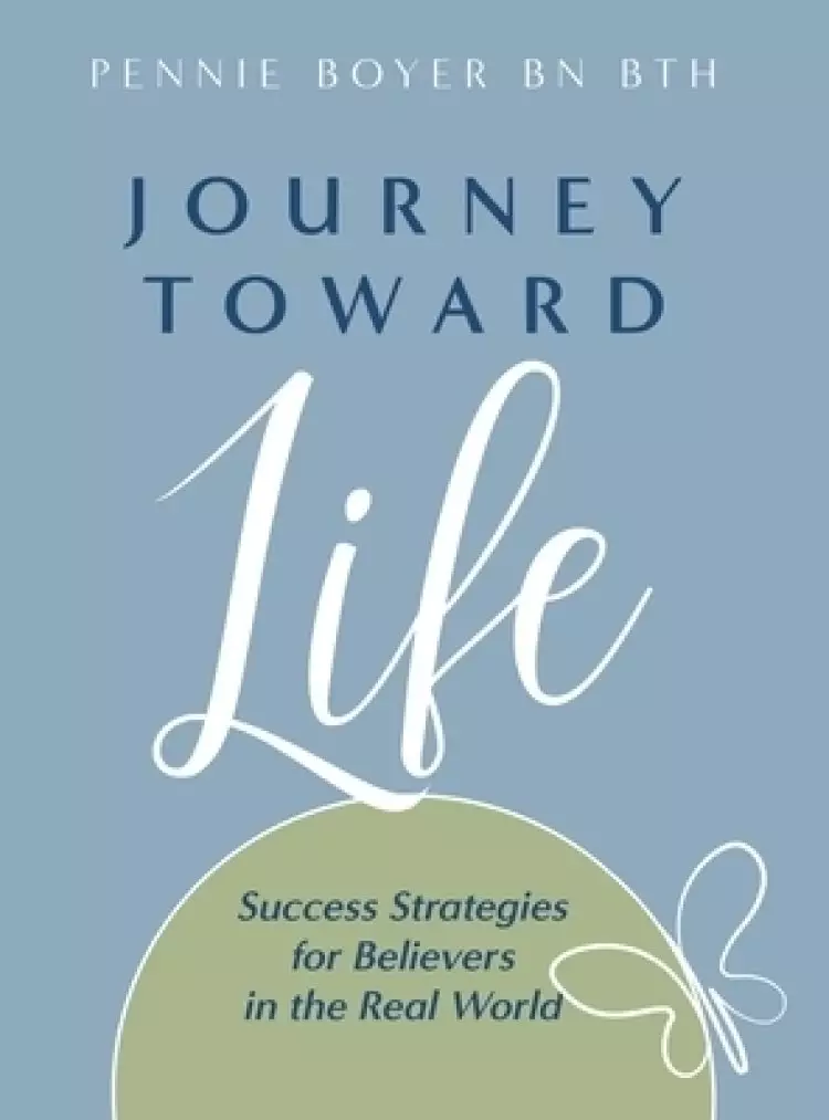 Journey Toward Life: Success Strategies for Believers in the Real World