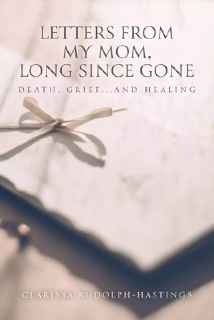 Letters From My Mom, Long Since Gone: Death, Grief... And Healing