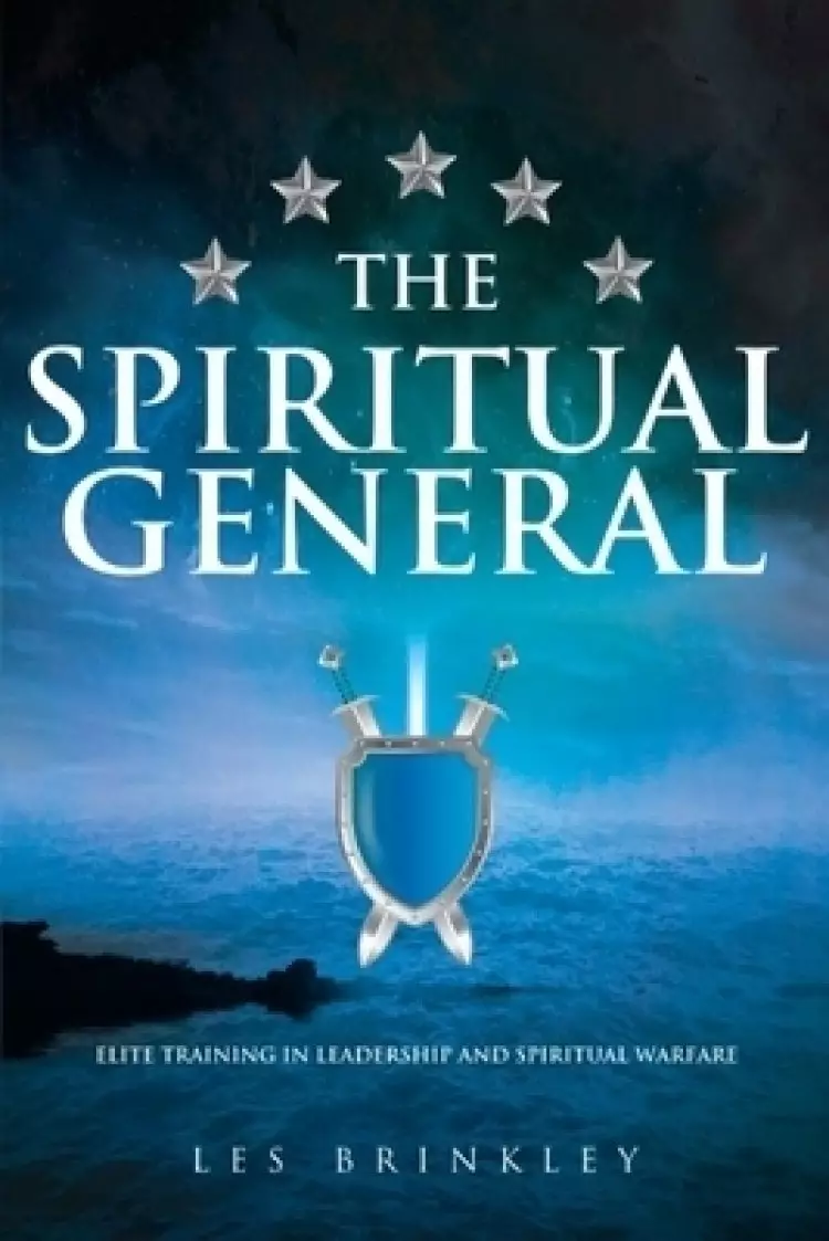The Spiritual General: Elite Training in Leadership and Spiritual Warfare