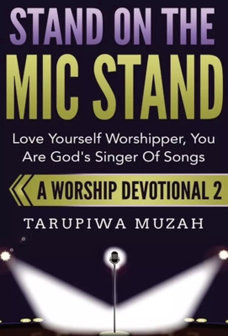 Stand On the Mic Stand: Love Yourself Worshipper, You Are God's Singer Of Songs