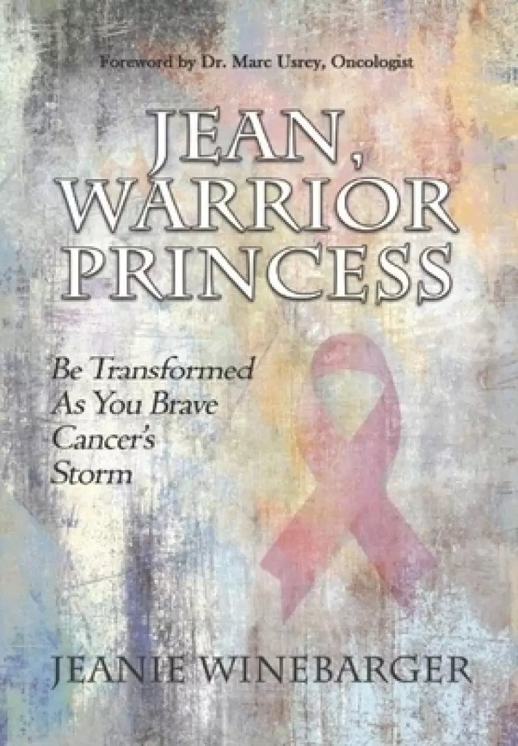 Jean, Warrior Princess: Be Transformed As You Brave Cancer's Storm