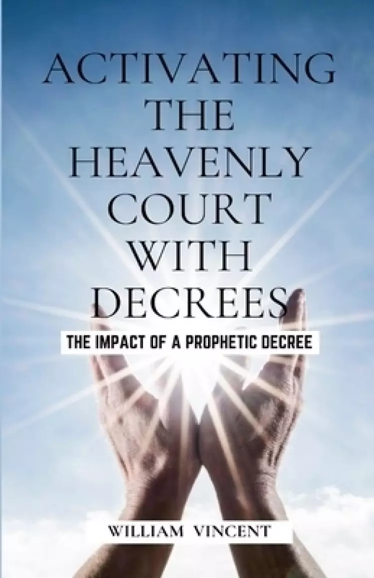 Activating the Heavenly Court with Decrees: The Impact of a Prophetic Decree