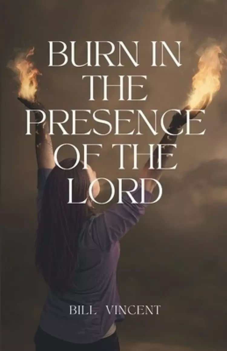 Burn In the Presence of the Lord