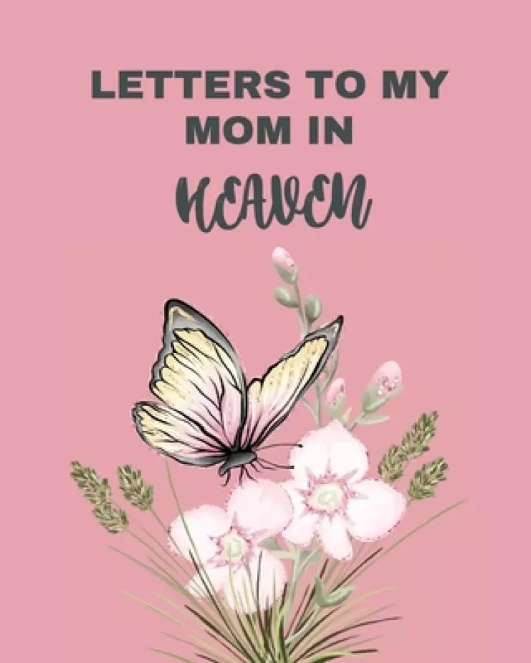 Letters To My Mom In Heaven:  Wonderful Mom | Heart Feels Treasure | Keepsake Memories | Grief Journal | Our Story | Dear Mom | For Daughters | For So