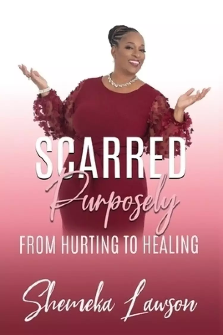 Scarred Purposely...From Hurting to Healing