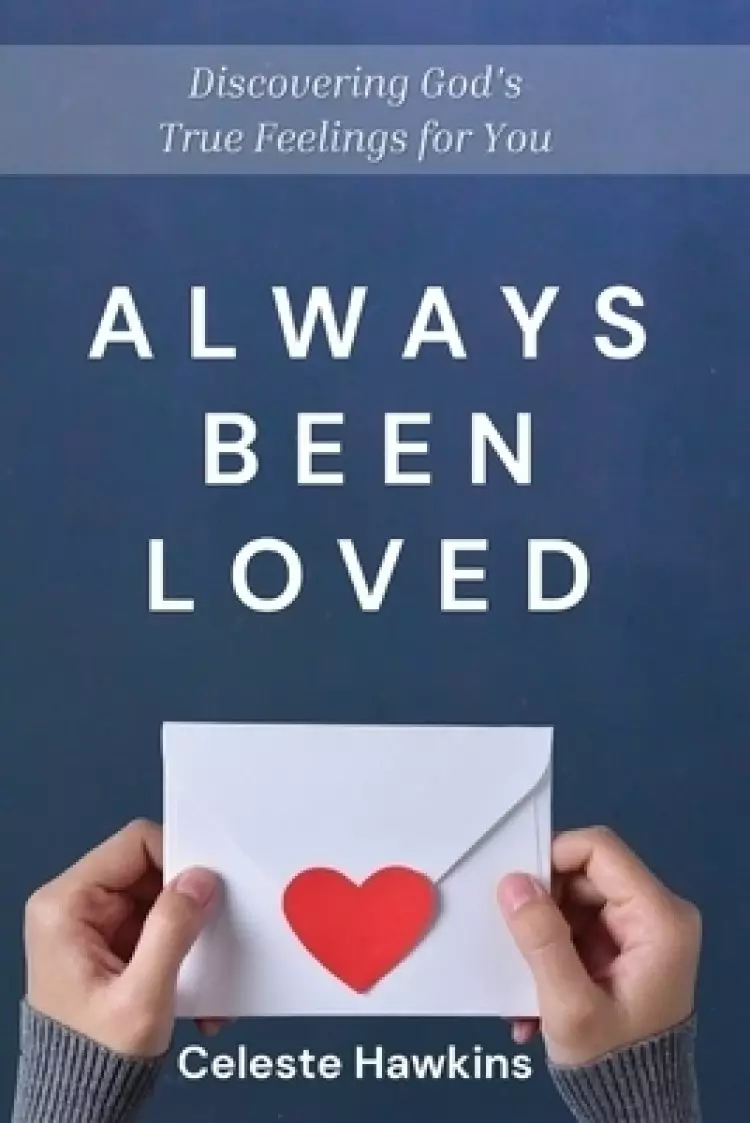 Always Been Loved: Discovering God's True Feelings for You
