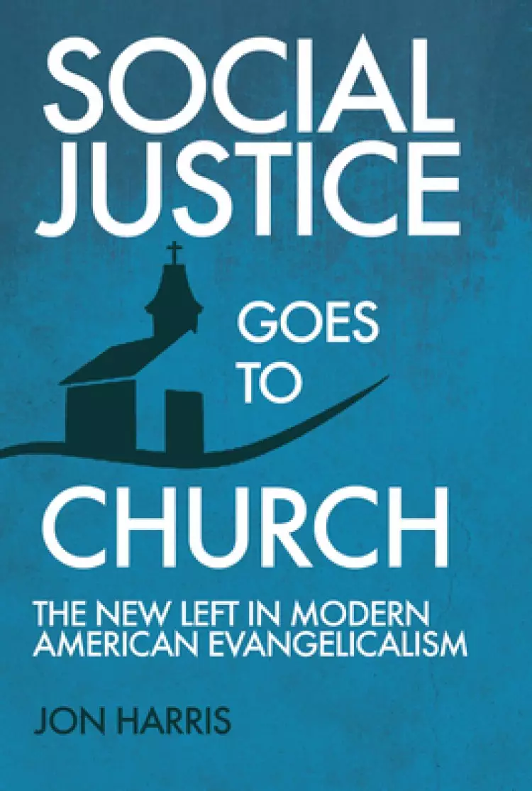 Social Justice Goes To Church: The New Left in Modern American Evangelicalism