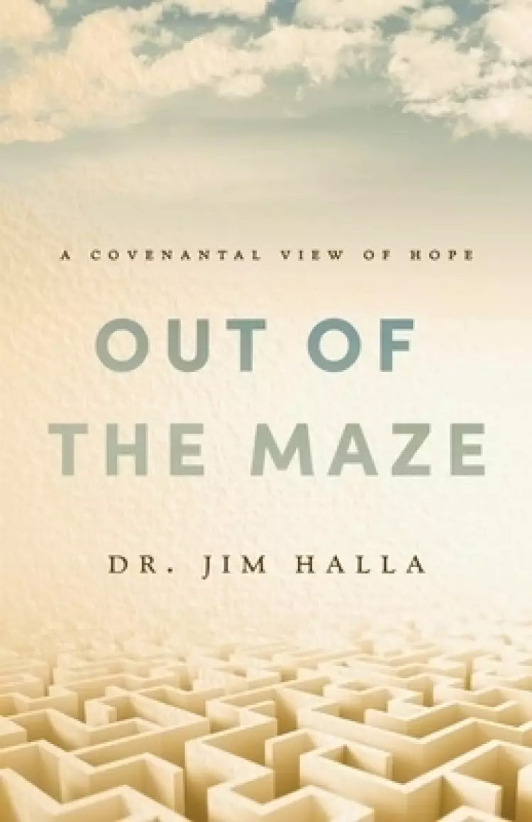 Out of the Maze: A Covenantal View of Hope: A Covenantal View of Hope