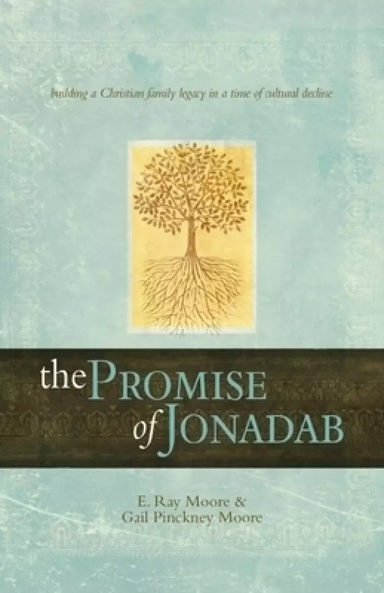 The Promise of Jonadab: Building a Christian Family Legacy in a Time of Cultural Decline