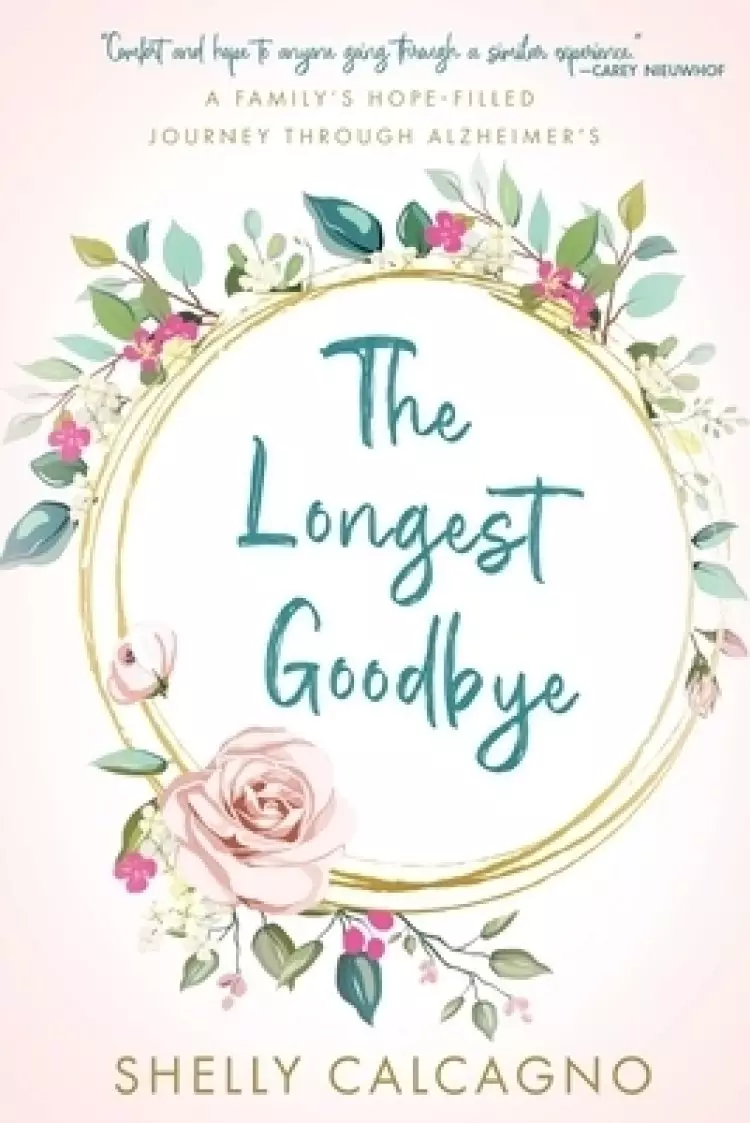 The Longest Goodbye: A Family's Hope-Filled Journey Through Alzheimer's