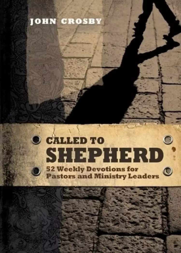 Called to Shepherd: 52 Weekly Devotions for Pastors and Ministry Leaders