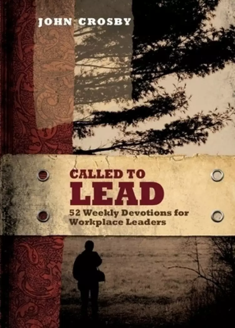 Called to Lead: 52 Weekly Devotions for Workplace Leaders