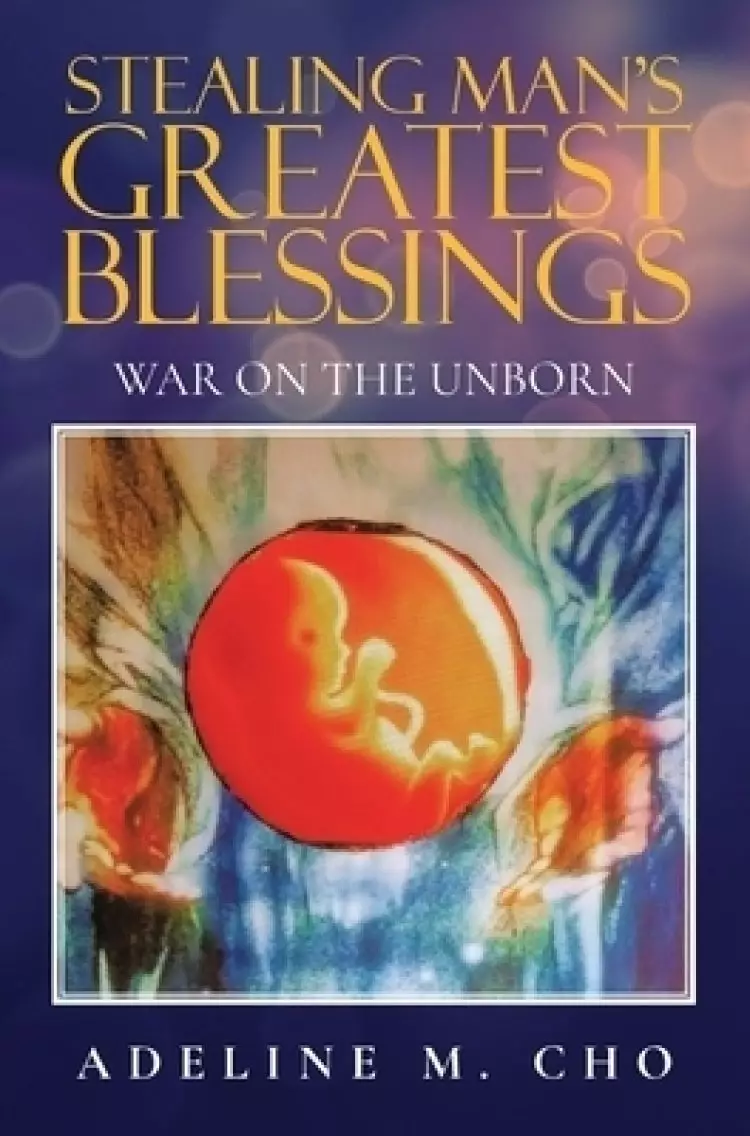 Stealing Man's Greatest Blessings: War On The Unborn