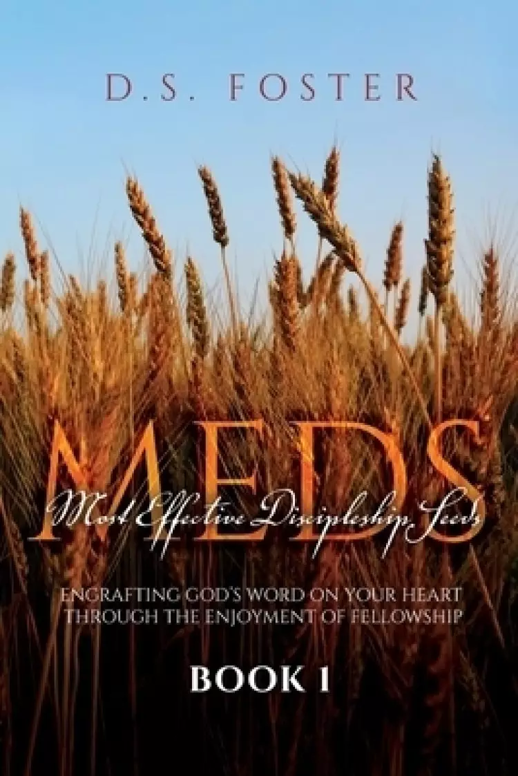 Most Effective Discipleship Seeds (MEDS): Engrafting God's Word on Your Through the Enjoyment of Fellowship