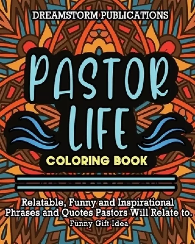 Pastor Life Coloring Book: Relatable, Funny and Inspirational Phrases and Quotes Pastors Will Relate to. Funny Gift Idea.