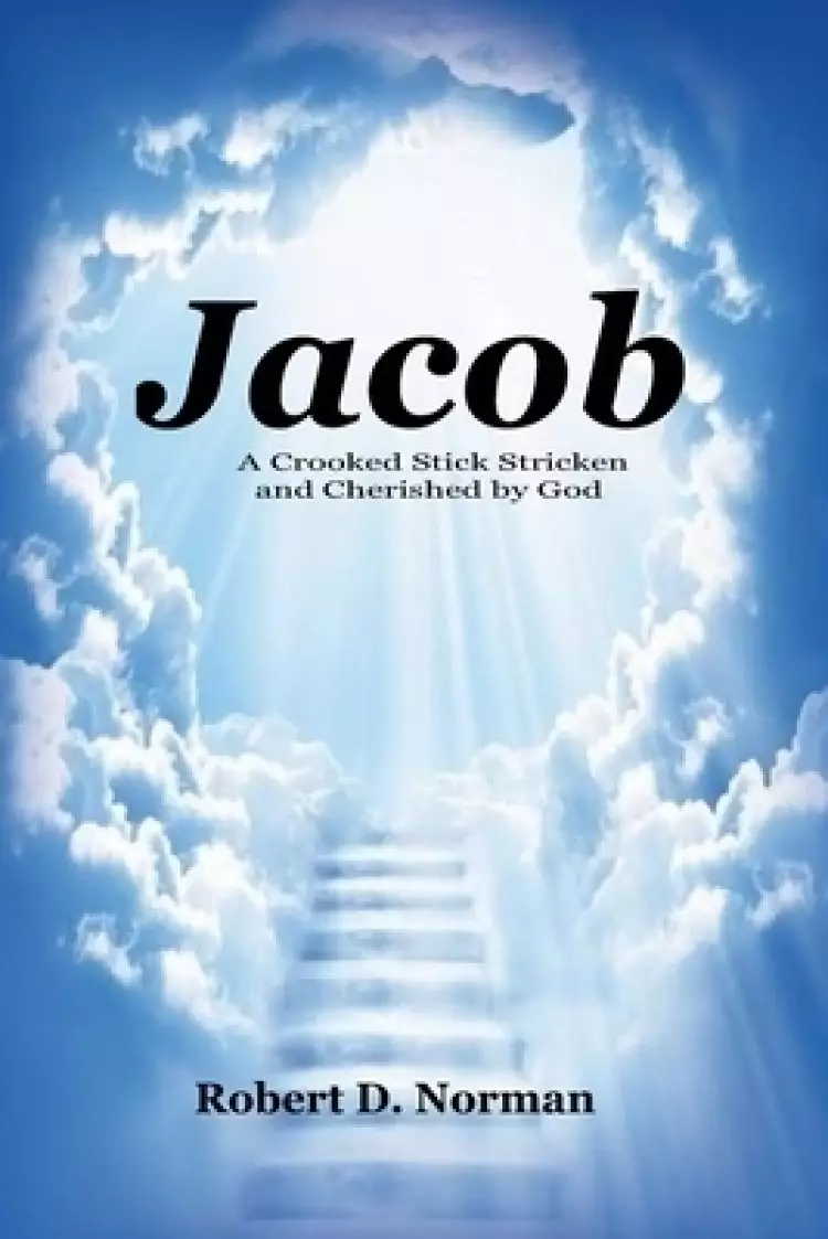 Jacob: A Crooked Stick Stricken and Cherished by God