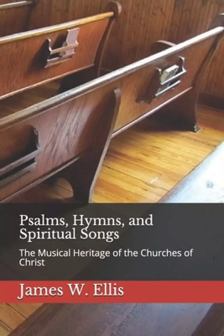 Psalms, Hymns, and Spiritual Songs: The Musical Heritage of the Churches of Christ