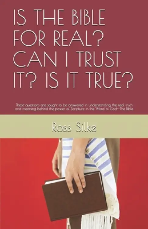 Is the Bible for Real? Can I Trust It? Is It True?: These questions are sought to be answered in understanding the real truth and meaning behind the p