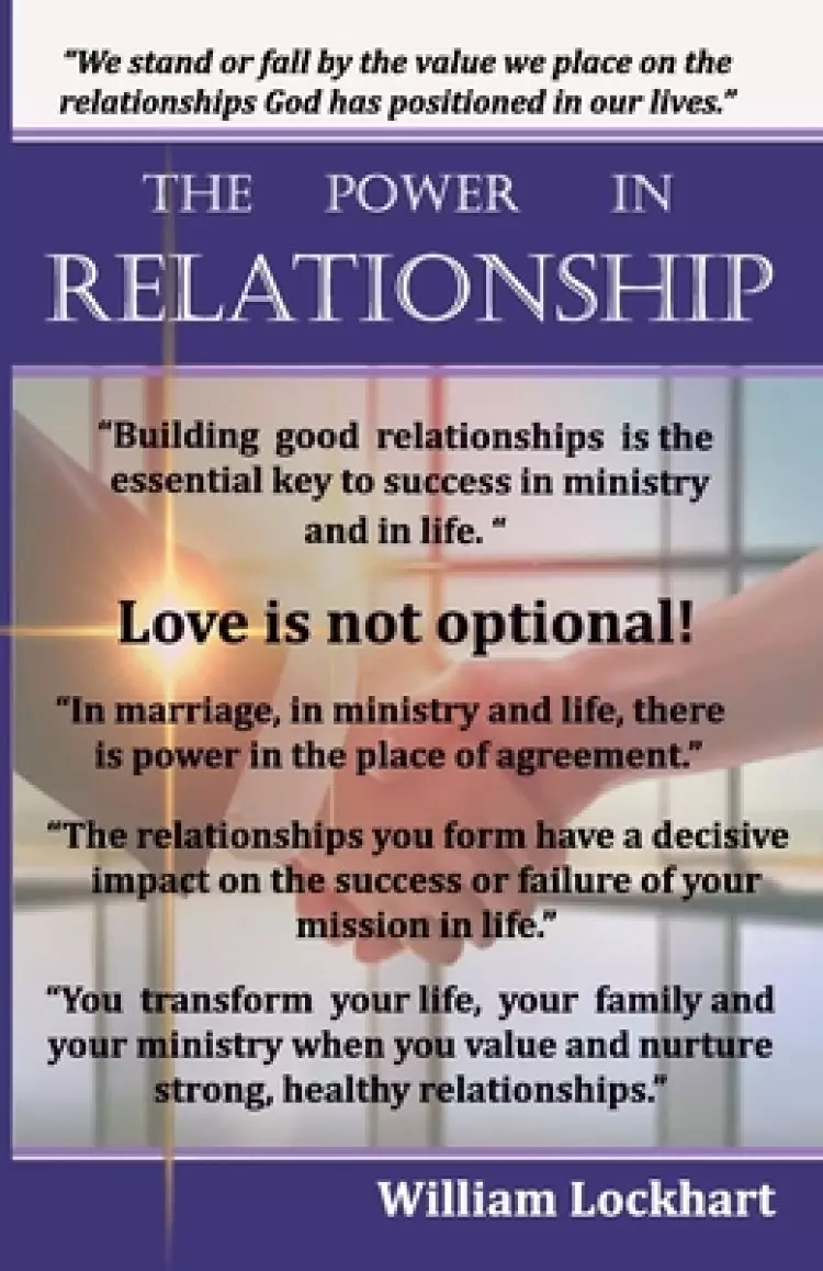 The Power in Relationship: The Essential Key to Success in Ministry and in Life