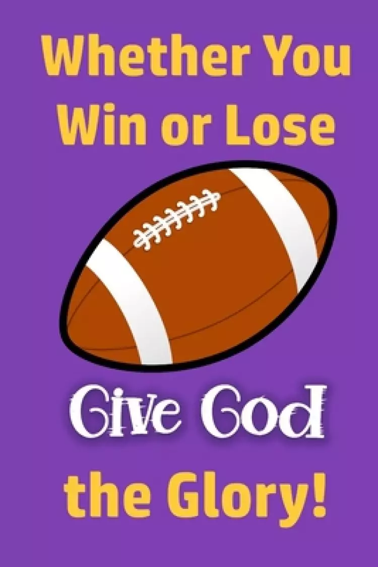 Whether You Win or Lose, Give God the Glory!: Celebrating God's Grace No Matter What
