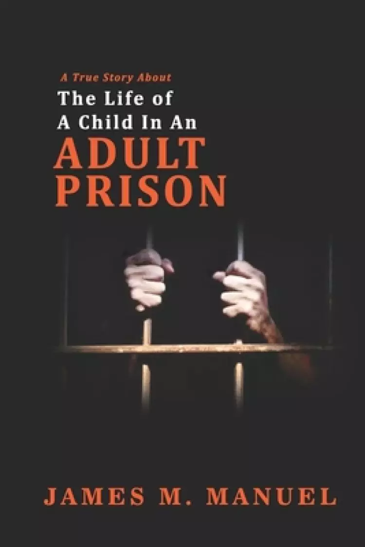 A True Story About: The Life of A Child In An Adult Prison