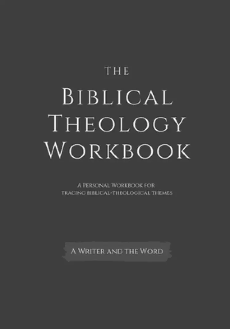 The Biblical Theology Workbook: A Personal Workbook for Tracing Biblical-Theological Themes
