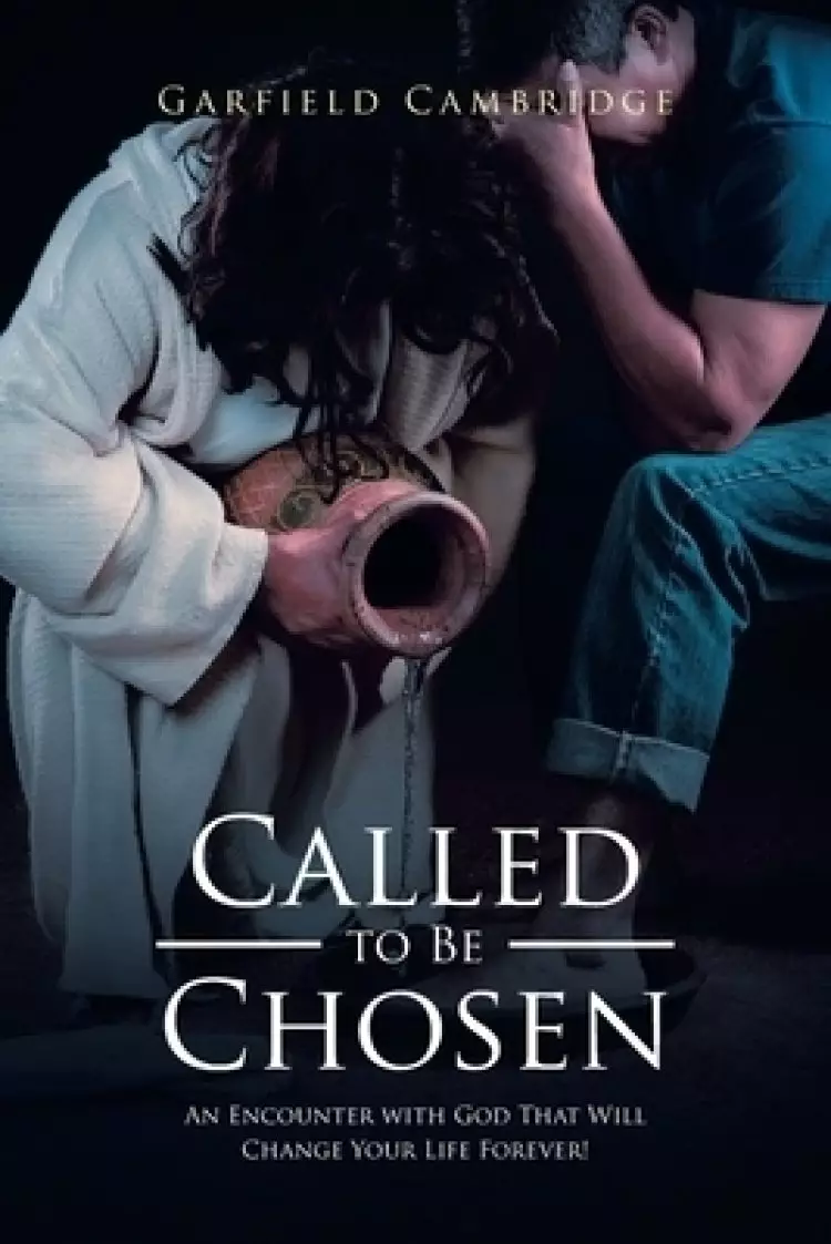 Called to Be Chosen: An Encounter with God That Will Change Your Life Forever!