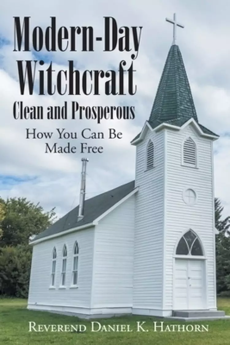 Modern-Day Witchcraft: Clean and Prosperous:  How You Can Be Made Free