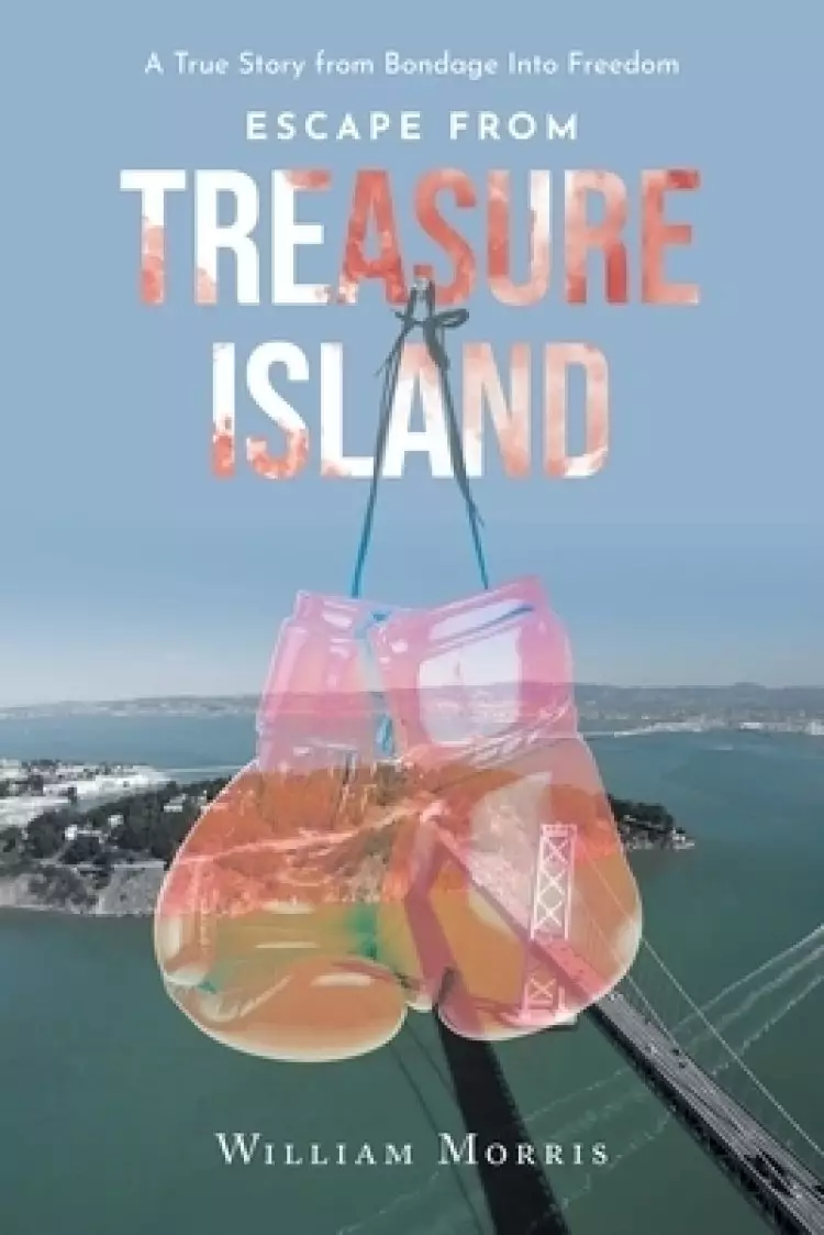 Escape from Treasure Island: A True Story from Bondage Into Freedom