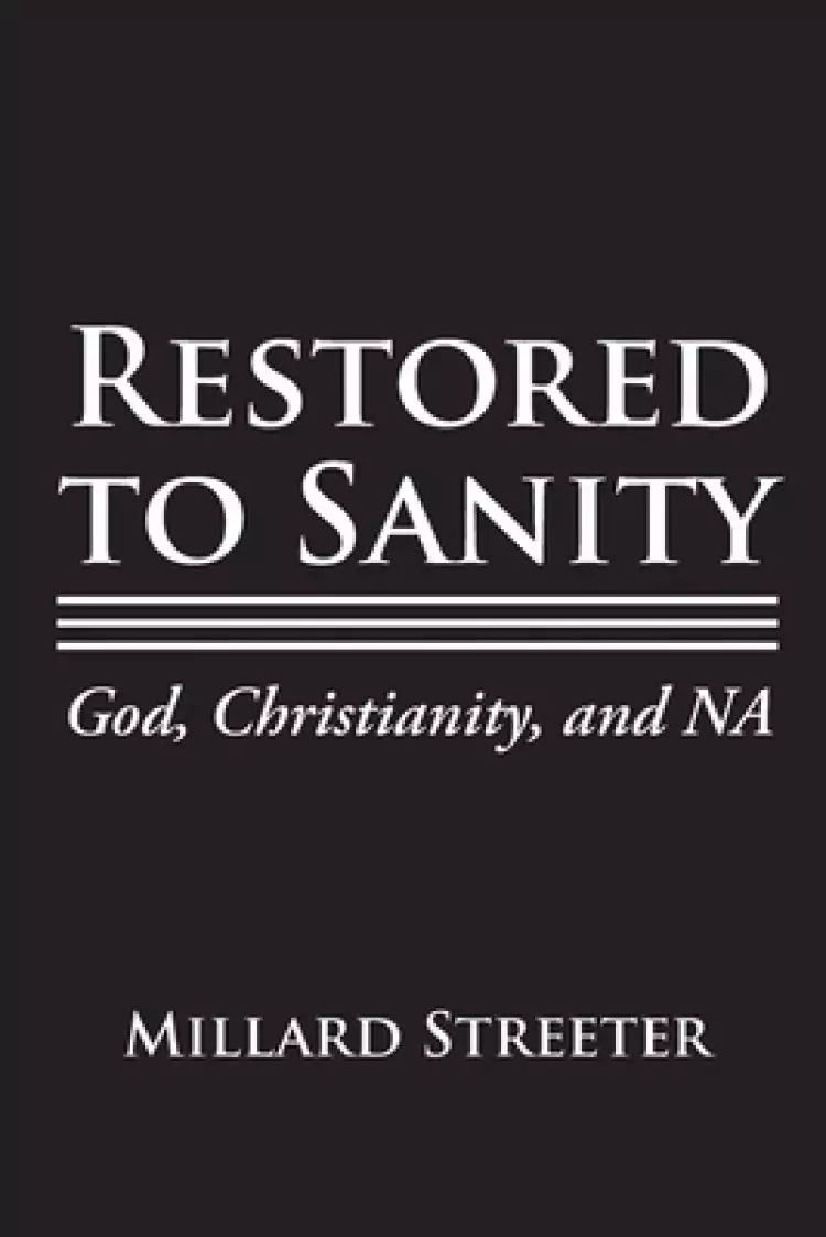 Restored to Sanity God, Christianity, and NA