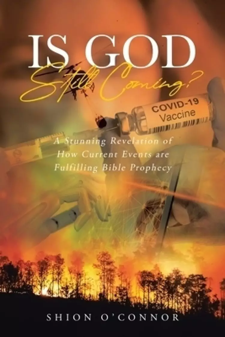 Is God Still Coming?: A Stunning Revelation of How Current Events are Fulfilling Bible Prophecy