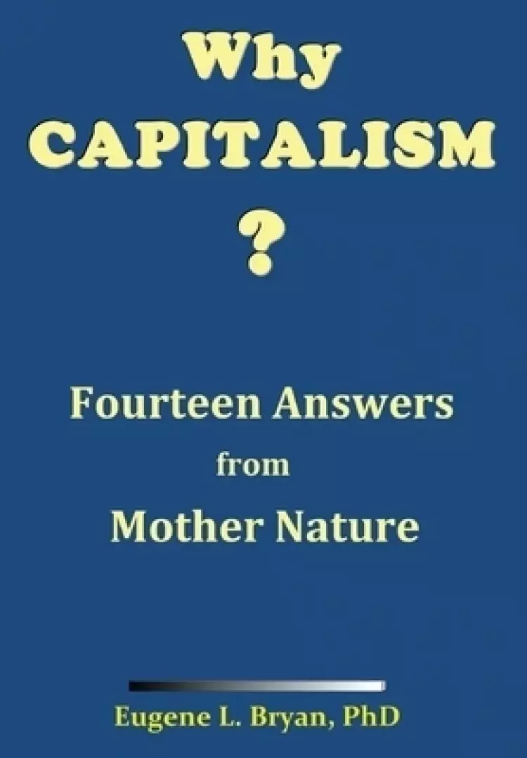 Why Capitalism? Fourteen Answers from Mother Nature