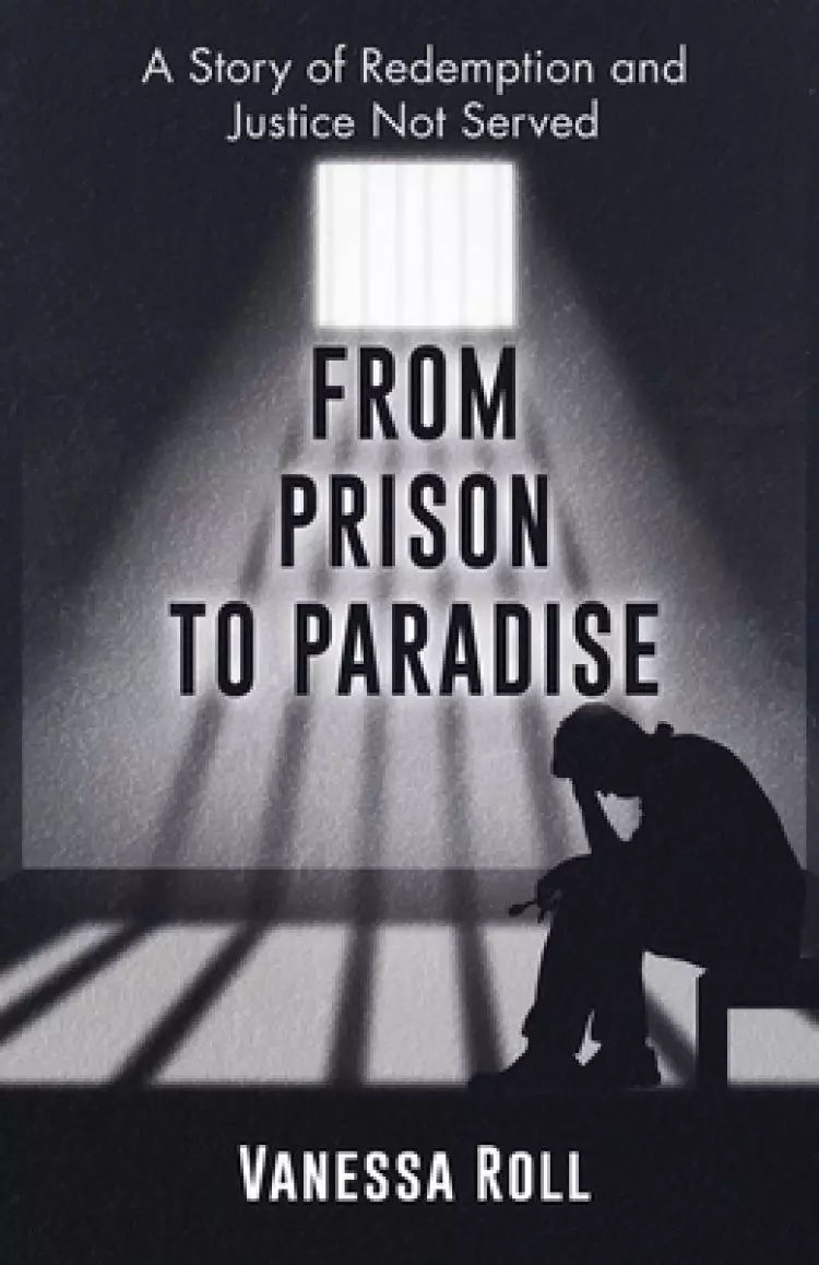 From Prison to Paradise: The Story of Redemption Justice Was Not Served, A Life Sentence Was Dakota's Story