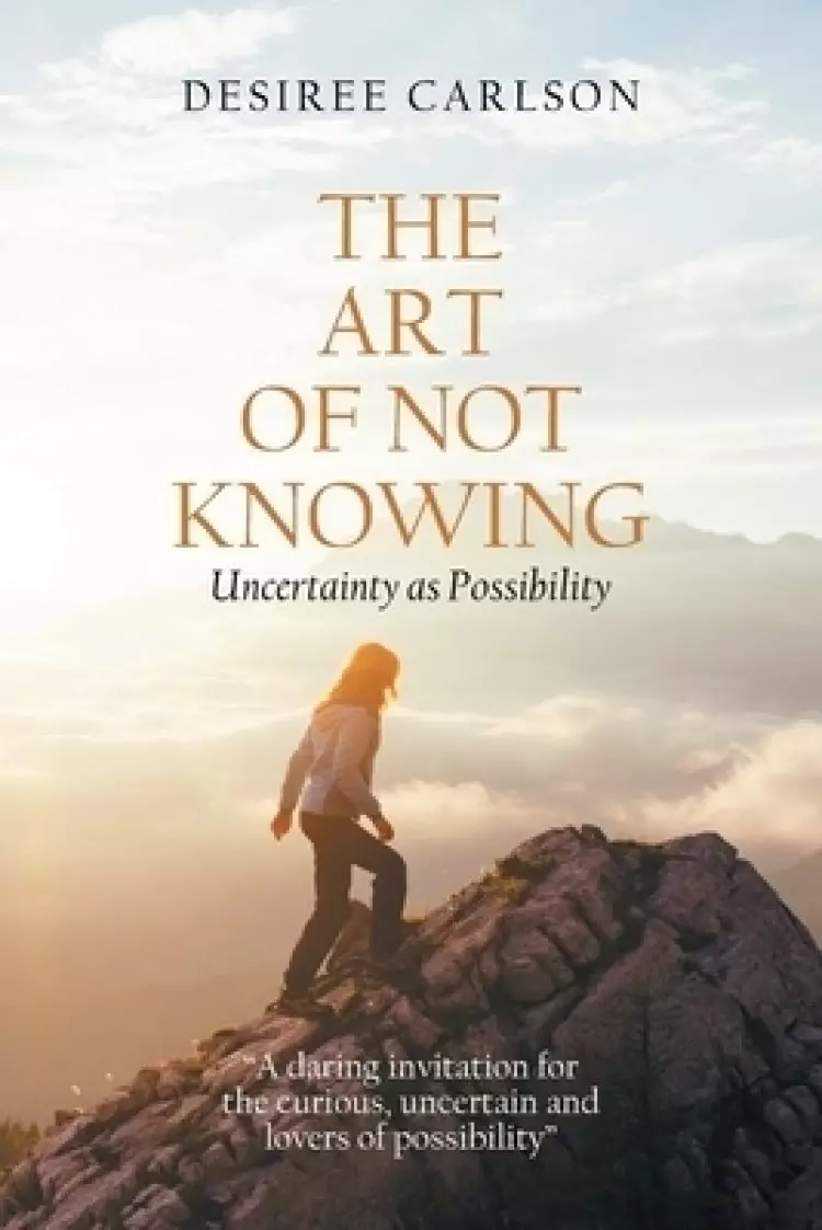 The Art of Not Knowing: Uncertainty as Possibility