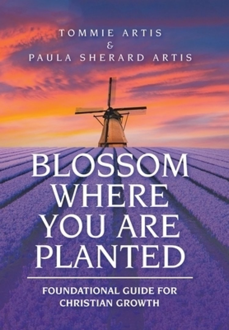 Blossom  Where You Are Planted: Foundational Guide for Christian Growth