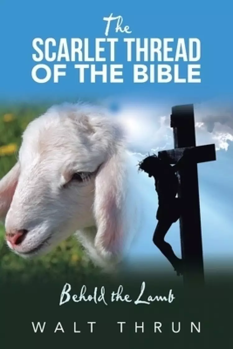 The Scarlet Thread of the Bible: Behold the Lamb