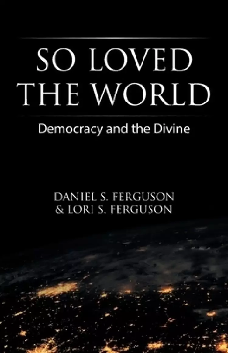 So Loved the World: Democracy and the Divine
