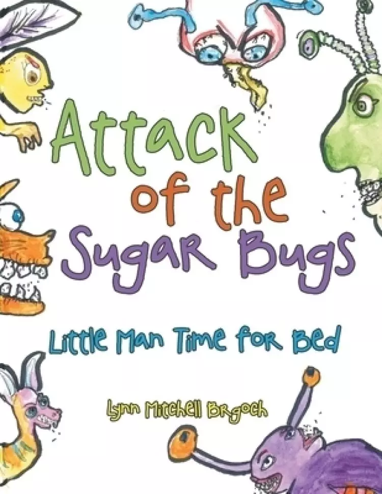 Attack of the Sugar Bugs: Little Man Time for Bed