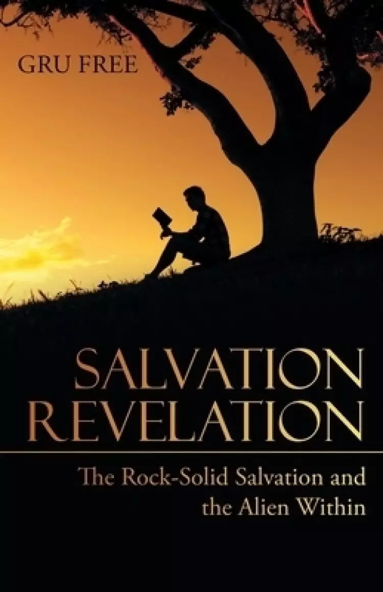 Salvation Revelation: The Rock-Solid Salvation and the Alien Within