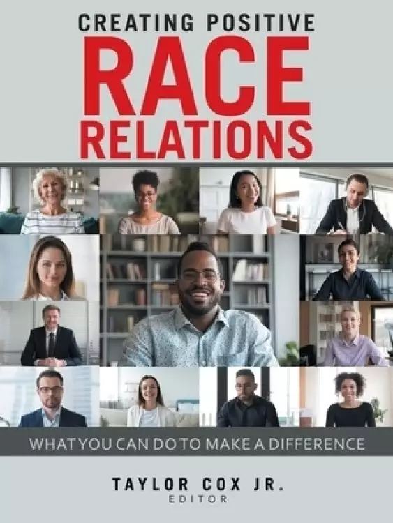 Creating Positive Race Relations: What You Can Do to Make a Difference