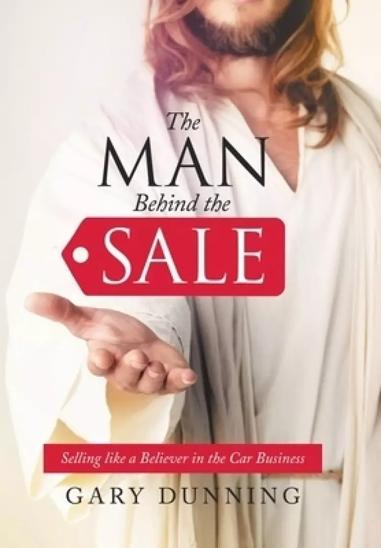 The Man Behind the Sale: Selling Like a Believer in the Car Business