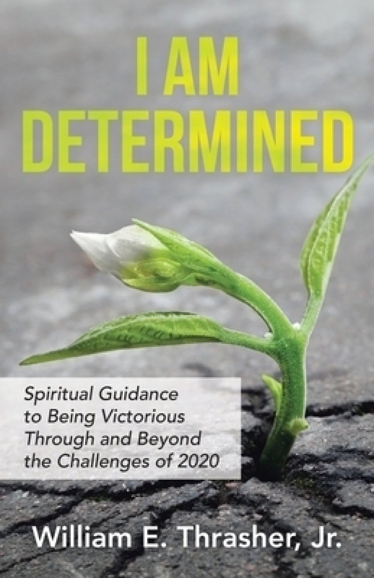 I Am Determined: Spiritual Guidance to Being Victorious Through and Beyond the Challenges of 2020