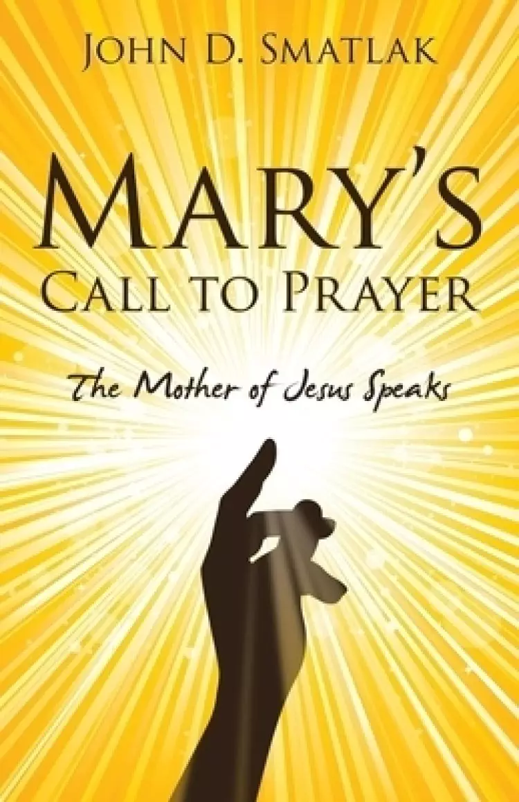 Mary's Call to Prayer: The Mother of Jesus Speaks