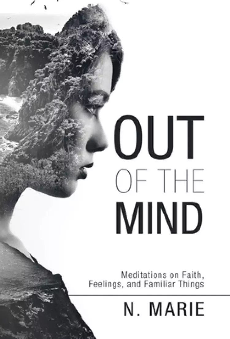 Out of the Mind: Meditations on Faith, Feelings, and Familiar Things
