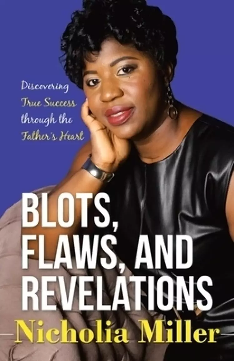 Blots, Flaws, and Revelations: Discovering True Success Through the Father's Heart