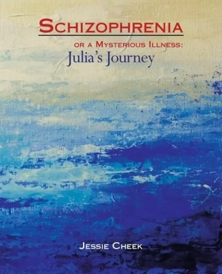 Schizophrenia or a Mysterious Illness:: Julia's Journey