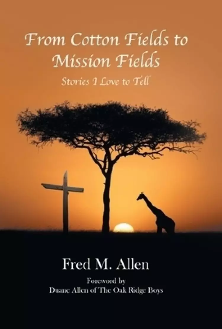 From Cotton Fields to Mission Fields: Stories I Love to Tell