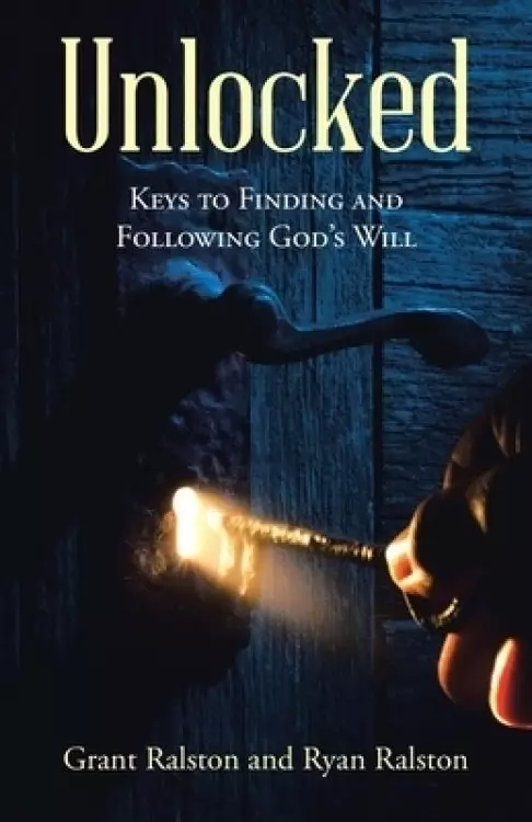 Unlocked: Keys to Finding and Following God's Will